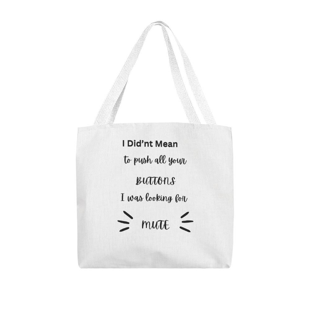 I Didn't  Mean To Push Your Buttons Classic Tote